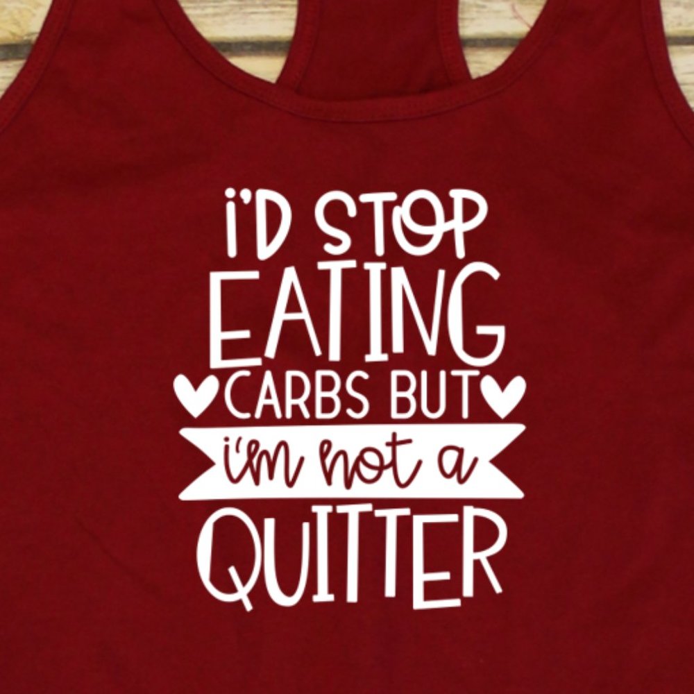 I'd Stop Eating Carbs but I'm Not A Quitter - Workout Tank Top
